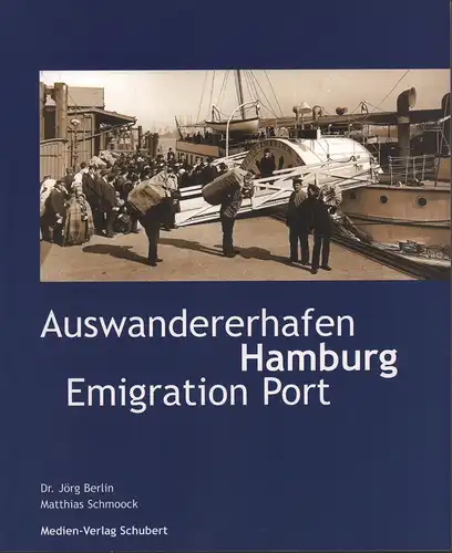 Berlin, Jörg / Matthias Schmoock: Auswandererhafen Hamburg. Emigration port Hamburg. (English version: Angela Davis, Amber Froland, Mike Landshut). 