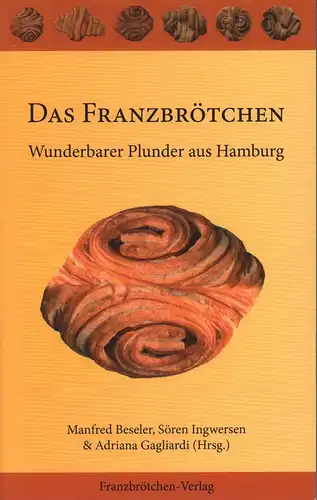 Beseler, Manfred / Ingwersen, Sören / Gagliardi, Adriana (Hrsg.): Das Franzbrötchen. Wunderbarer Plunder aus Hamburg. (6. überarb. Aufl.). 