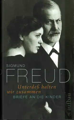 Freud, Sigmund: Unterdeß halten wir zusammen. Brief an die Kinder. Hrsg. von Michael Schröter unter Mitwirkung von Ingeborg Meyer-Palmedo u. Ernst Falzreder. 