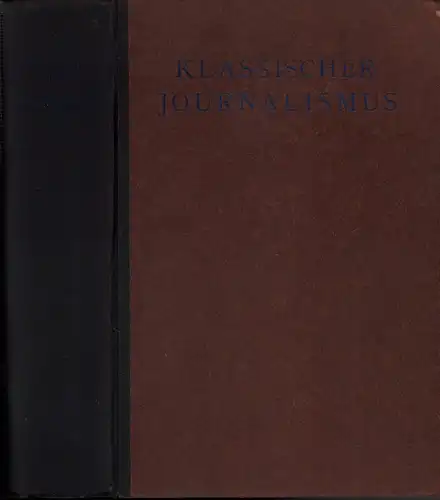 Kisch, Egon Erwin: Klassischer Journalismus. Die Meisterwerke der Zeitung. Gesammelt und hrsg. v. Egon Erwin Kisch. 