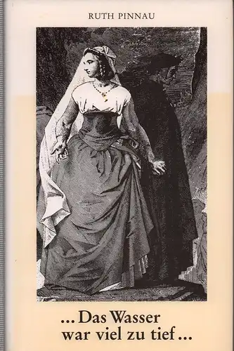 Pinnau, Ruth: Das Wasser war viel zu tief ... Liebende Frauen von Kleopatra bis Simone de Beauvoir. (Vorwort v. Elisabeth Müller-Luckmann). 