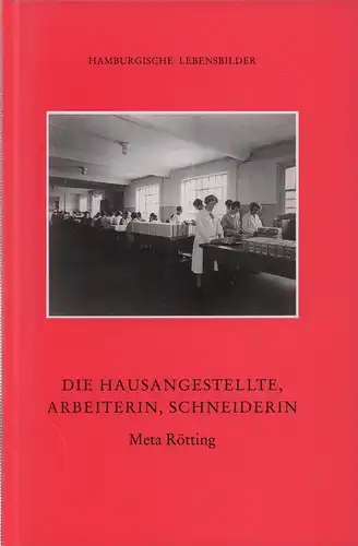 Rötting, Meta: Die Hausangestellte, Arbeiterin, Schneiderin. Erinnerungen. Bearb. v. Renate Hauschild-Thiessen. 