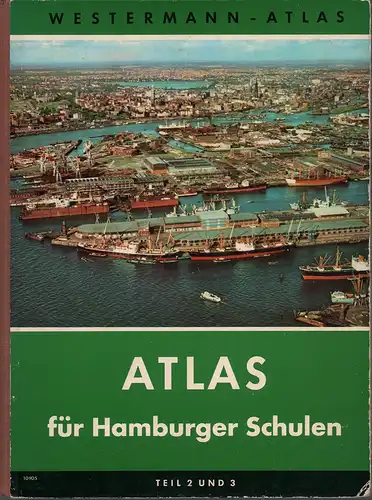 Atlas für Hamburger Schulen.  2 Teile in 1 Band: TEIL 2: Deutschland / Europa und die übrigen Erdteile. TEIL 3: Zahlen aus Heimat und...