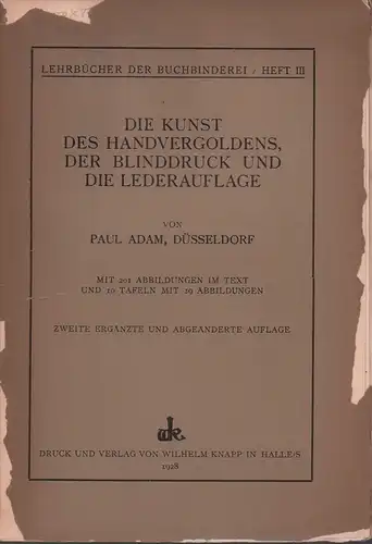Adam, Paul: Die Kunst des Handvergoldens, der Blinddruck und die Lederauflage. 2. ergänzte u. abgeänderte Aufl. 