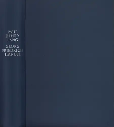 Georg Friedrich Händel. Sein Leben, sein Stil und seine Stellung im englischen Geistes- und Kulturleben. (Aus dem Amerikanischen übersetzt von Eva Ultsch), Lang, Paul Henry