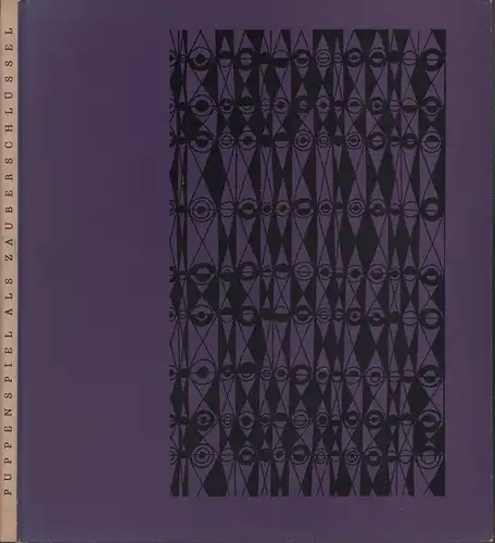 Puppenspiel als Zauberschlüssel. Mit Beiträgen von Marcel Marceau, Wilhelm von Scholz, Paul Claudel, Günter Eich, Krystyna Mazur und Harro Siegel. Nachwort von Bernd Mewes, Siegel, Harro (Hrsg.)