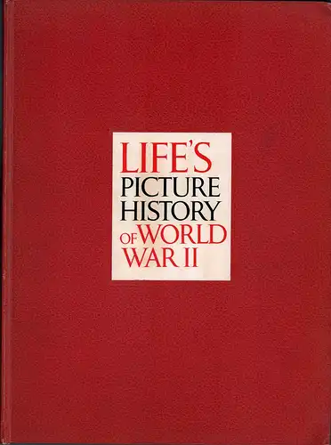 Tourtellot, Arthur B.(Ed.): Life's picture history of World War II. Editor: Arthur B. Tourtellot. Picture Editor: Francis Brennan. Text: Robert Sherrod. 