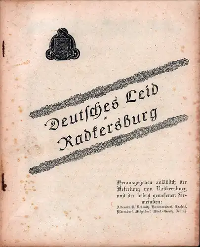 Deutsches Leid in Radkersburg. Hrsg. anläßlich der Befreiung von Radkersburg und der besetzt gewesenen Gemeinden: Altneudörfl, Dedenitz, Hummersdorf, Laafeld, Pfarrsdorf, Sicheldorf, Wind.-Goritz [Windisch-Goritz], Zelting. 