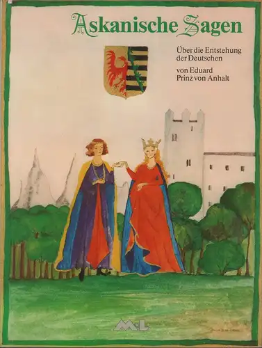 Anhalt, Eduard von: Askanische Sagen. [Umschlagtitel: Über die Entstehung der Deutschen]. 