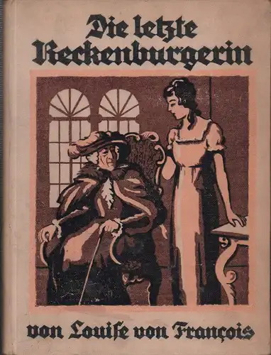 François, Louise von: Die letzte Reckenburgerin. Mit 12 schwarzen Abb. u. 4 farb. Einschaltbildern von R. Geipel. 