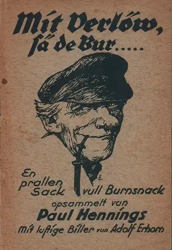 Hennings, Paul (Hrsg.): Mit Verlöw, sä de Bur..... En prallen Sack vull Burnsnack. (Niederschrift in Dithmarscher Platt). 