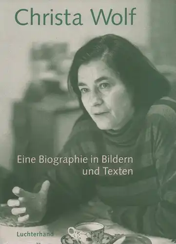 Böthig, Peter: Christa Wolf. Eine Biographie in Bildern und Texten. 