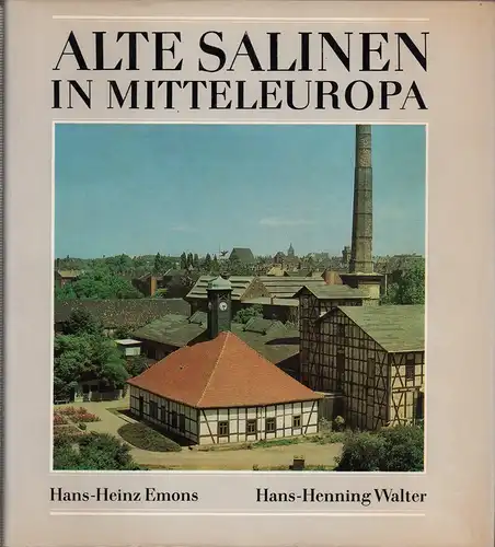 Emons, Hans-Heinz / Walter, Hans-Henning: Alte Salinen in Mitteleuropa. Zur Geschichte der Siedesalzerzeugung vom Mittelalter bis zur Gegenwart. 1. Ausgabe. 