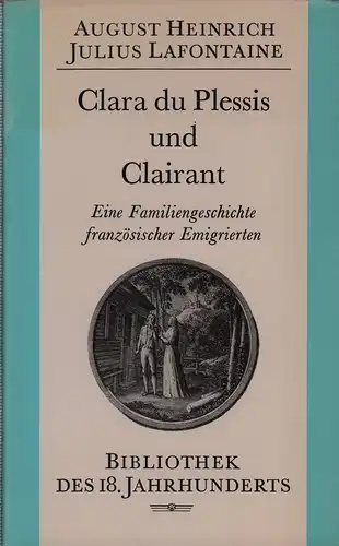 Lafontaine, August Heinrich Julius: Clara du Plessis und Clairant. Eine Familiengeschichte französischer Emigrierten. (Herausgegeben, erläutert u. mit einem Nachwort von Evi Rietzschel. 