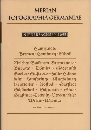 Merian, Matthaeus (Hrsg.): Topographia Saxoniae Inferioris. Das ist/ Beschreibung der Vornemsten/ und bekantisten Stätte/ und Plätz/ in dem Hochlöblichsten NiderSächsischen Craisse. (Faksimile in 2. Aufl. nach der wirklichen 1. Ausgabe von 1653. Mit ei...