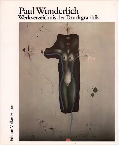 Riediger, Carsten (Bearb.): Paul Wunderlich. Werkverzeichnis der Druckgraphik 1948 bis 1982. Catalogue raisonné. (Hrsg. von Volker Huber). 