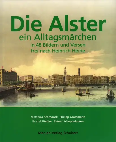 Schmoock, Matthias / Scheppelmann, Rainer: Die Alster, ein Alltagsmärchen in Bildern und Versen, frei nach Heinrich Heine. 