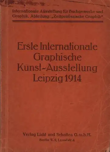 Erste Internationale Graphische Kunst-Ausstellung Leipzig 1914. (Mit Vorwort von Dr. Robert Corwegh). 