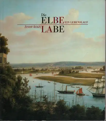 Die Elbe. Ein Lebenslauf. / Labe. Zivot reky. (Ausstellungskatalog, hrsg. vom) Deutschen Historischen Museum. 