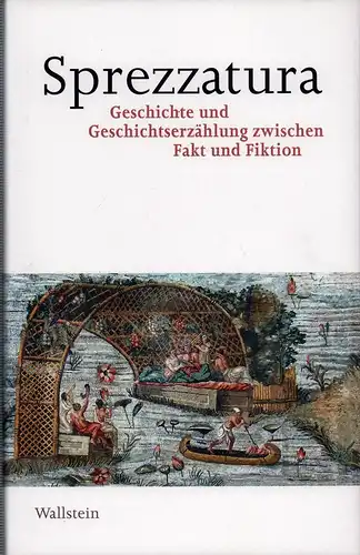 Burkart, Lucas / Müller, Camillo von / Müller, Johannes von: Sprezzatura. Geschichte und Geschichtserzählung zwischen Fakt und Fiktion. 