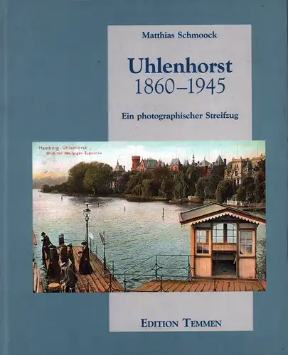 Schmoock, Matthias: Uhlenhorst 1860-1945. (Ein photographischer Streifzug). 