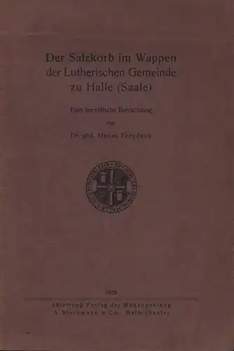 Freydank, Hanns: Der Salzkorb im Wappen der Lutherischen Gemeinde zu Halle (Saale). Eine heraldische Betrachtung. 