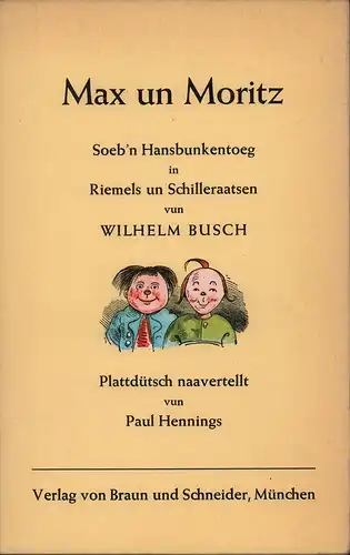 Max un Moritz. Soeb'n Hansbunkentoeg in Riemels un Schilleraatsen. Plattdütsch naavertellt vun Paul Hennings, Busch, Wilhelm