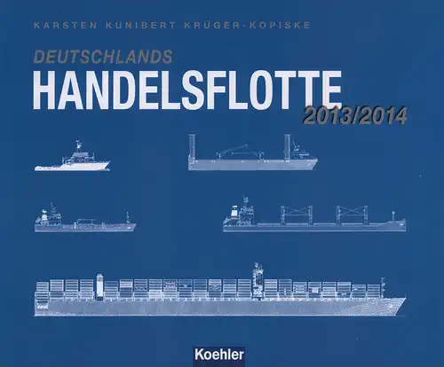 Krüger-Kopiske, Karsten Kunibert: Deutschlands Handelsflotte 2013/2014. Eine illustrierte Flottenliste der Schiffe im deutschen Management über 300 BRZ. 