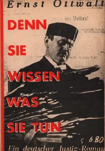 Ottwalt, Ernst: Denn sie wissen was sie tun. Ein deutscher Justiz-Roman. [RAUBDRUCK n.d. 2. Aufl. / 7.-10. Tsd. Berlin, Malik-Verlag,1932]. 