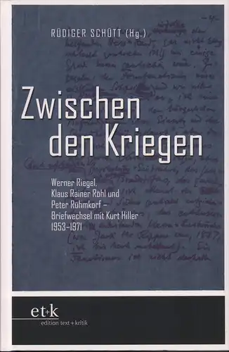 Schütt, Rüdiger (Hrsg.): Zwischen den Kriegen. Werner Riegel, Klaus Rainer Röhl und Peter Rühmkorf - Briefwechsel mit Kurt Hiller. Mit einem Nachwort von Peter Rühmkorf und Erinnerungen von Klaus Rainer Röhl. Hrsg. von Rüdiger Schütt. 