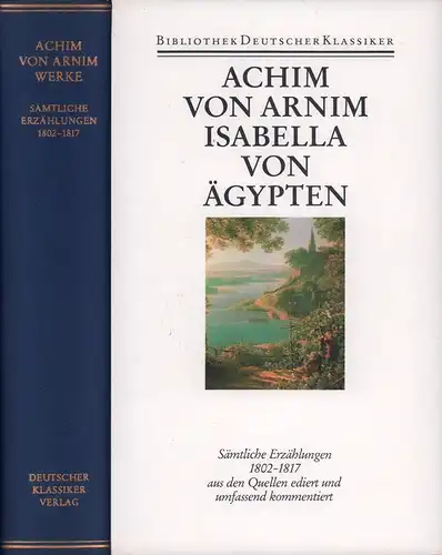 Arnim, Achim von: Sämtliche Erzählungen 1802-1817. Hrsg. von Renate Moering. [Umschlagtitel: Achim von Arnim: Isabella von Ägypten]. 