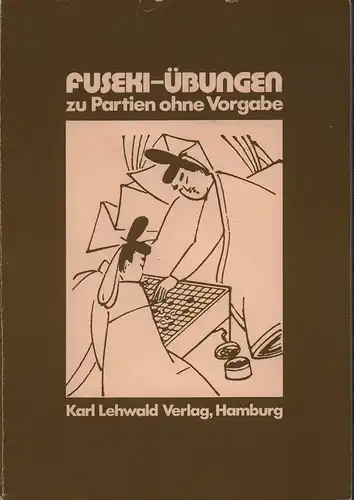 Fuseki-Übungen zu Partien ohne Vorgabe. [Übersetzung und Bearbeitung: Karl Lehwald). 