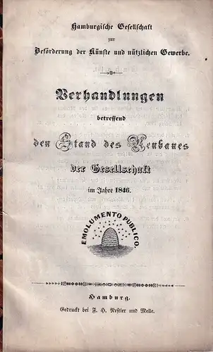 Verhandlungen betreffend den Stand des Neubaues der Gesellschaft im Jahre 1846. Hamburgische Gesellschaft zur Beförderung der Künste und Nützlichen Gewerbe. 