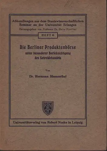 Blumenthal, Hermann: Die Berliner Produktenbörse unter besonderer Berücksichtigung des Getreidehandels. 