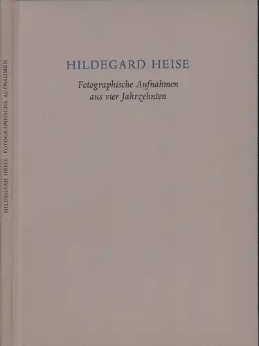 Heise, Hildegard.: Hildegard Heise. Fotographische Aufnahmen aus vier Jahrzehnten. Mit einem Vorwort von Fritz Kempe und mit einer Einleitung von Willi Maurer. 