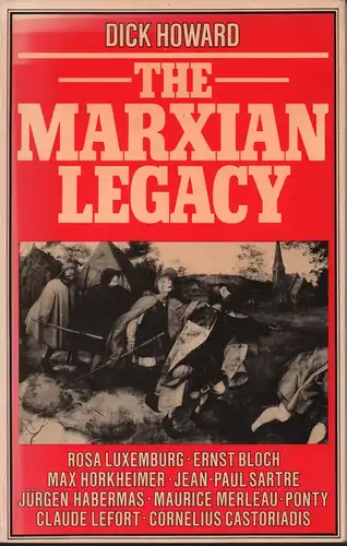 Howard, Dick: The Marxian legacy. [Rosa Luxemburg, Ernst Bloch, Max Horkheimer, Jean-Paul Sartre, Jürgen Habermas, Maurice Merleau-Ponty, Claude Lefort, Cornelius Castoriadis]. 