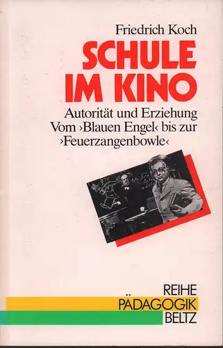 Koch, Friedrich: Schule im Kino. Autorität und Erziehung - vom "Blauen Engel" bis zur "Feuerzangenbowle". 