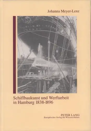 Meyer-Lenz, Johanna: Schiffbaukunst und Werftarbeit in Hamburg 1838-1896. 