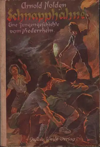 Nolden, Arnold (eigentlich Wilhelm Pferdekamp): Schnapphähne. Eine Jungensgeschichte vom Niederrhein. Mit einem farbigen Umschlagbild und 13 Bildern im Text von Hans Hähnel. 