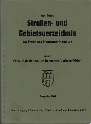 Amtliches Straßen- und Gebietsverzeichnis der Freien und Hansestadt Hamburg. Ausgabe 1968. Band 1: Verzeichnis der amtlich benannten Verkehrsflächen. Hrsg. v. Statistischen Landesamt. 