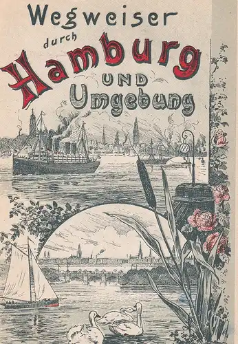 Wegweiser durch Hamburg und Umgebung. (Dem reisenden Publikum gewidmet vom Verein zur Förderung des Fremdenverkehrs in Hamburg). (2. verbess. u. vermehrte Aufl., 21.-40. Tsd.). 