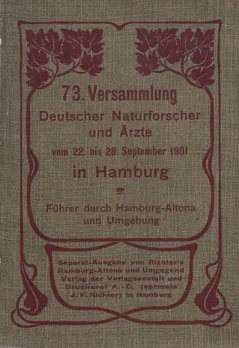 73. Versammlung Deutscher Naturforscher und Ärzte vom 22. bis 28. September 1901 in Hamburg. Führer durch Hamburg-Altona und Umgebung. (Separat-Ausgabe von Richter's Hamburg-Altona und Umgegend). 