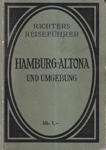 Hamburg Altona und Umgebung nebst Ausflügen nach Helgoland und Kiel. Führer mit Plan der Städte Hamburg und Altona Ottensen, einer Karte der Elbufer bei Hamburg.. 