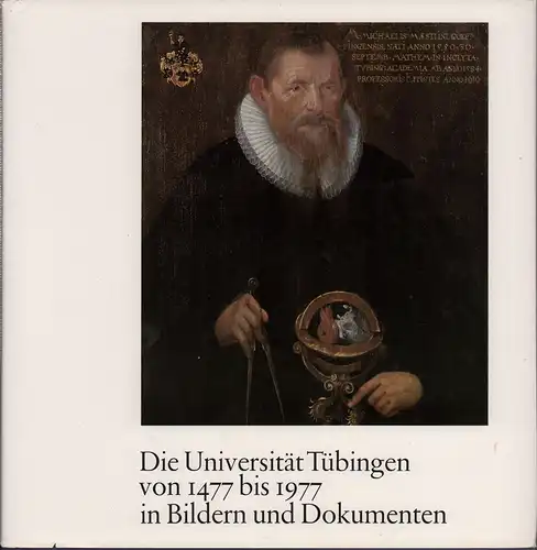 Decker Hauff, Hansmartin / Setzler, Wilfried (Hrsg.): Die Universität Tübingen von 1477 bis 1977 in Bildern und Dokumenten. 500 Jahre Eberhard Karls Universität Tübingen. Gesammelt.. 