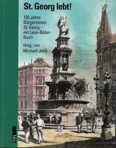 Joho, Michael (Hrsg.): St. Georg lebt!. 125 Jahre Bürgerverein St. Georg - ein Lese-Bilder-Buch. 