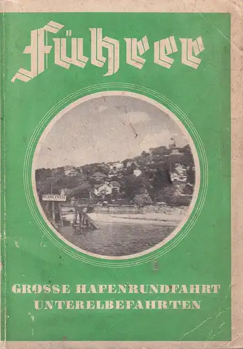 [Radack, W.]: Führer. Die Große Hafenrundfahrt. Unterelbe-Fahrten. 