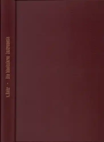 Rohr, Moritz von: Die binokularen Instrumente. Nach Quellen und bis zum Ausgang von 1910 bearbeitet. 2. verm. u. verb. Aufl. 