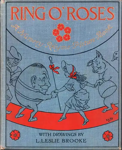 Ring O'Roses. A nursery rhyme picture book. With numerous drawings in colour and black-and-white by L. Leslie Brooke. 