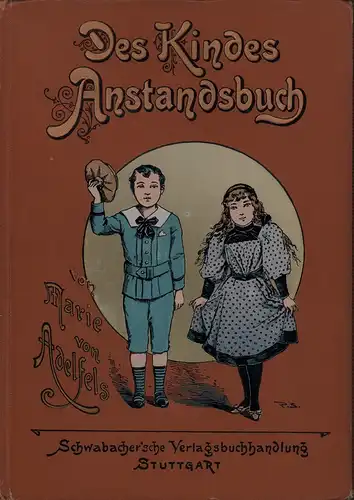 Adelfels, Marie von: Des Kindes Anstandsbuch. Goldene Regeln in zierlichen Reimen für wohlerzogene Kinder und solche, die es werden wollen. Nebst einem Anhang: Hübsche und.. 