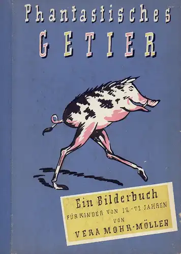 Mohr-Möller, Vera: Phantastisches Getier. Ein Bilderbuch für Kinder von 12 - 72 Jahren. 